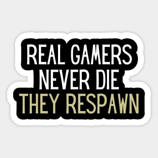 real gamers never die they respawn Sticker